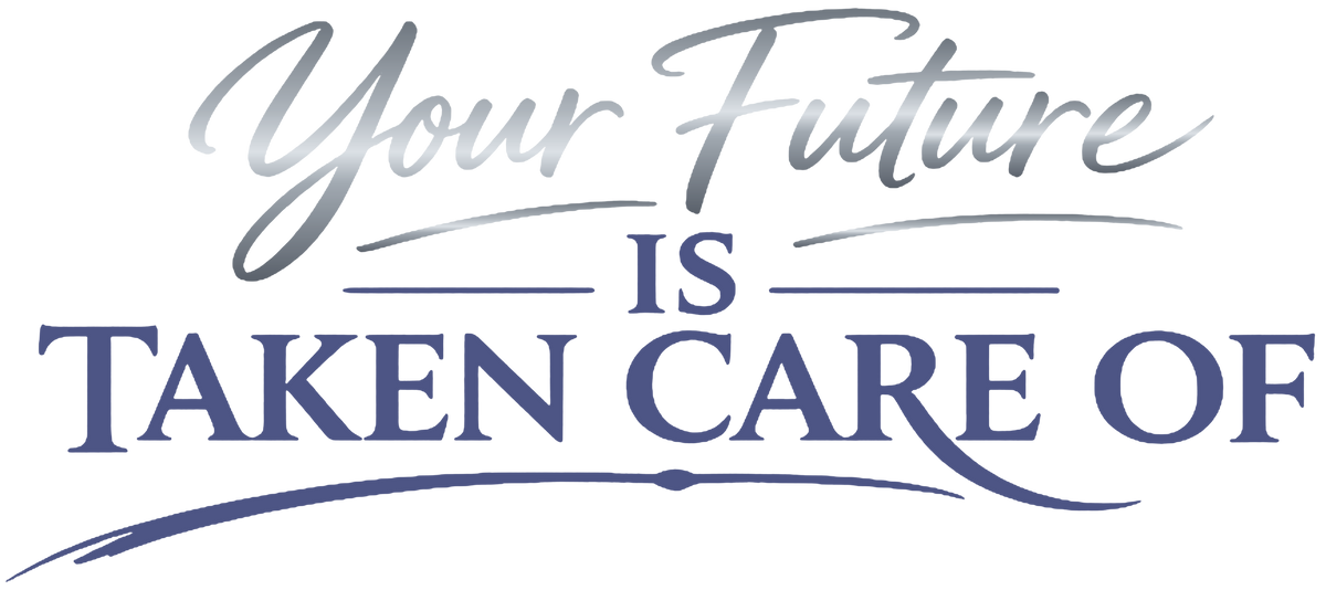 Your Future Is Taken Care Of